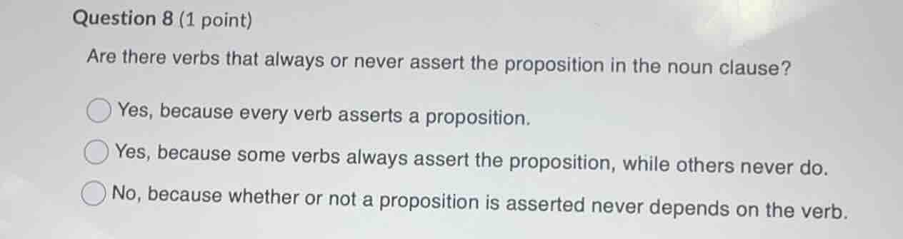 question 8 (1 point) are there verbs that always or never assert the pr…