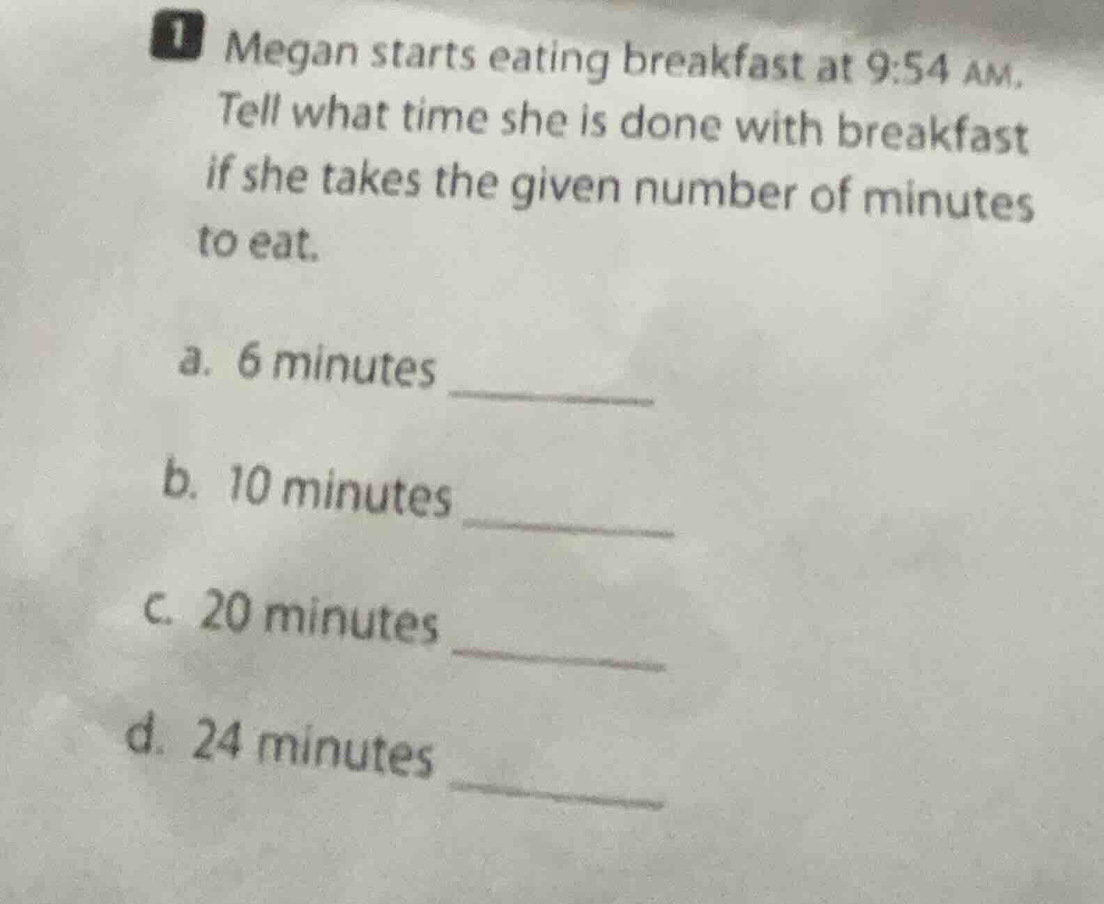 1 megan starts eating breakfast at 9:54 am. tell what time she is done …