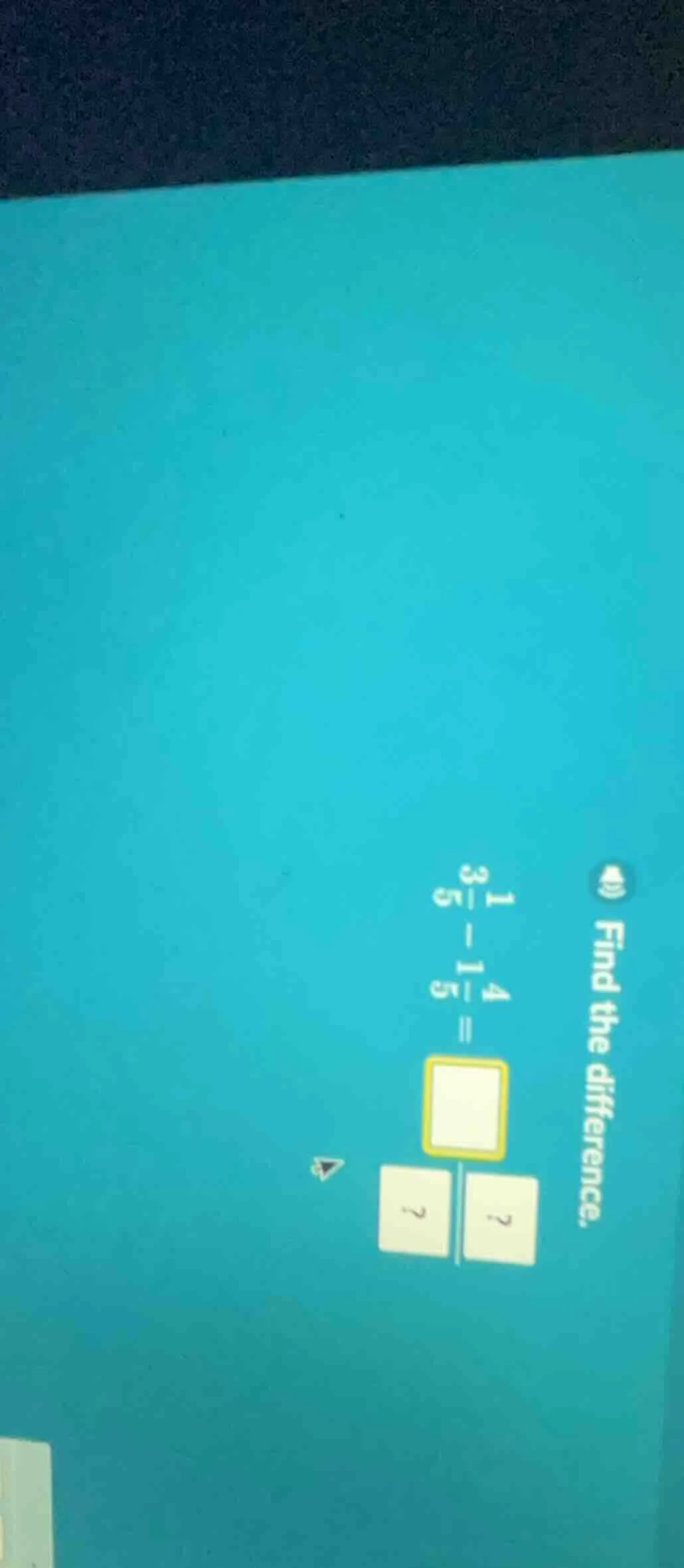 find the difference. $1\\frac{3}{5}-1\\frac{4}{5}=\\frac{?}{?}$