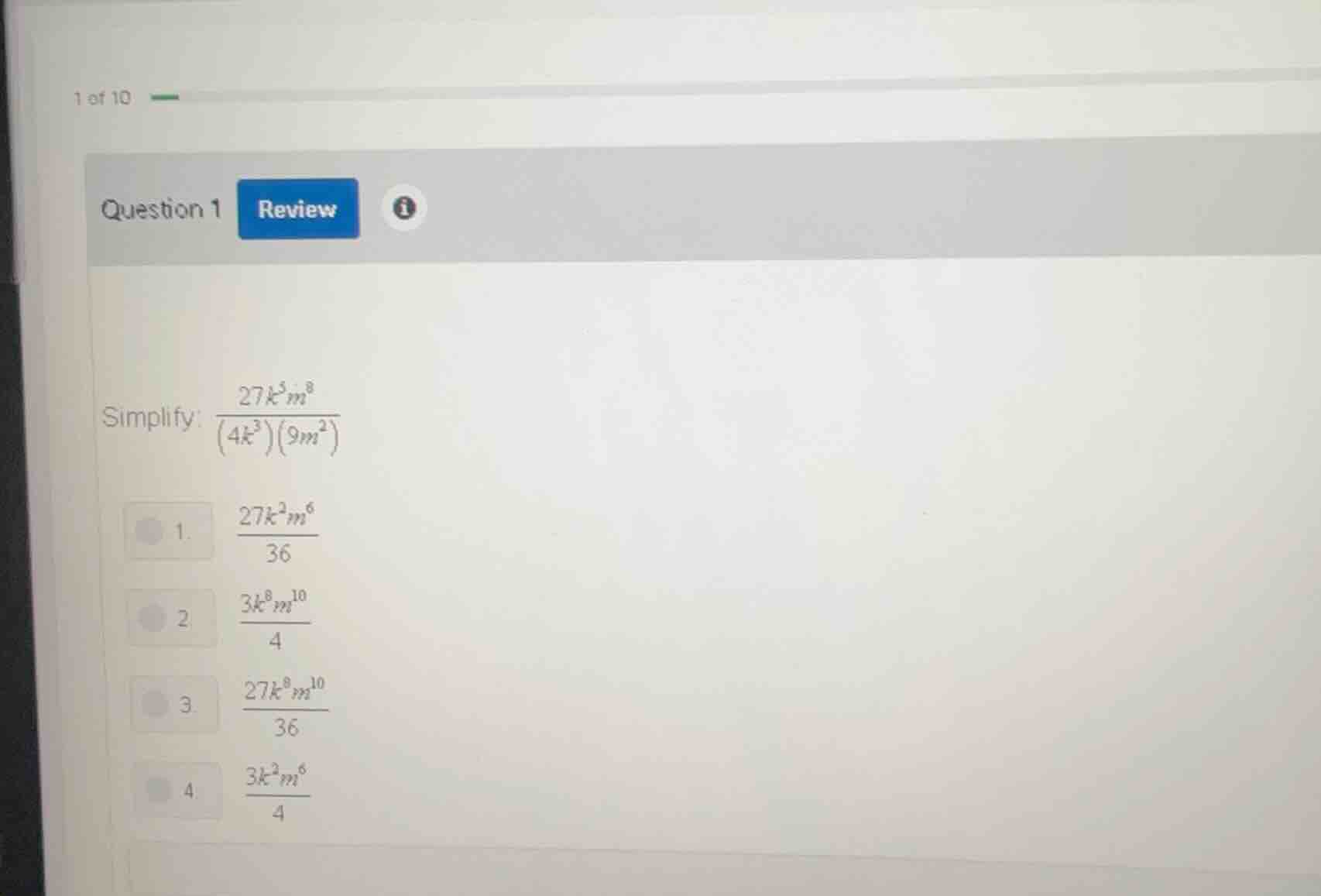 simplify: \\(\frac{27k^{5}m^{8}}{(4k^{3})(9m^{2})}\\) 1. \\(\frac{27k^{…