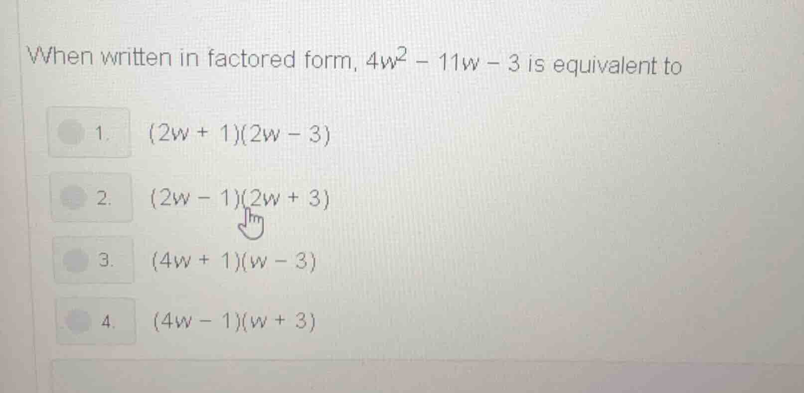 when written in factored form, $4w^2 - 11w - 3$ is equivalent to 1. $(2…