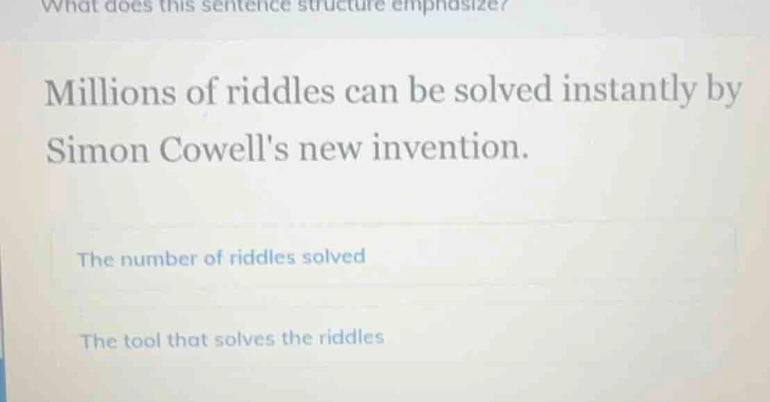what does this sentence structure emphasize? millions of riddles can be…