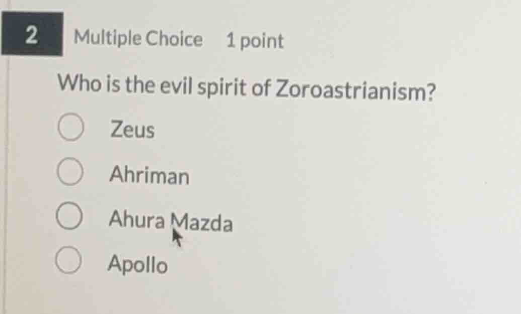 2 multiple choice 1 point who is the evil spirit of zoroastrianism? zeu…
