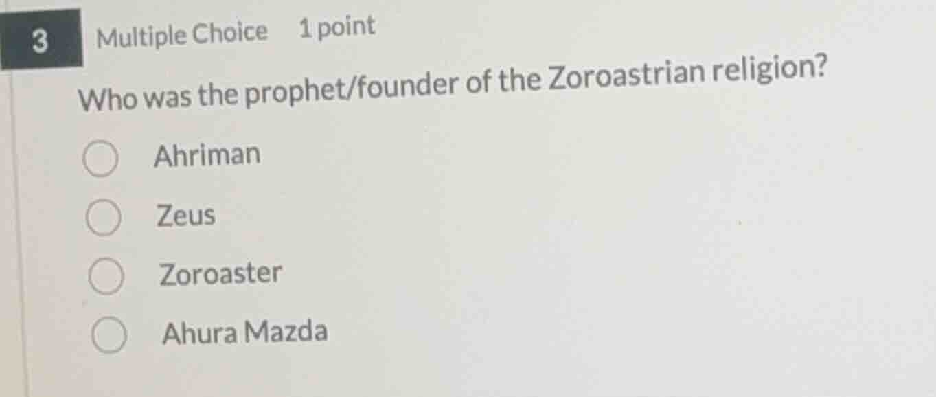3 multiple choice 1 point who was the prophet/founder of the zoroastria…