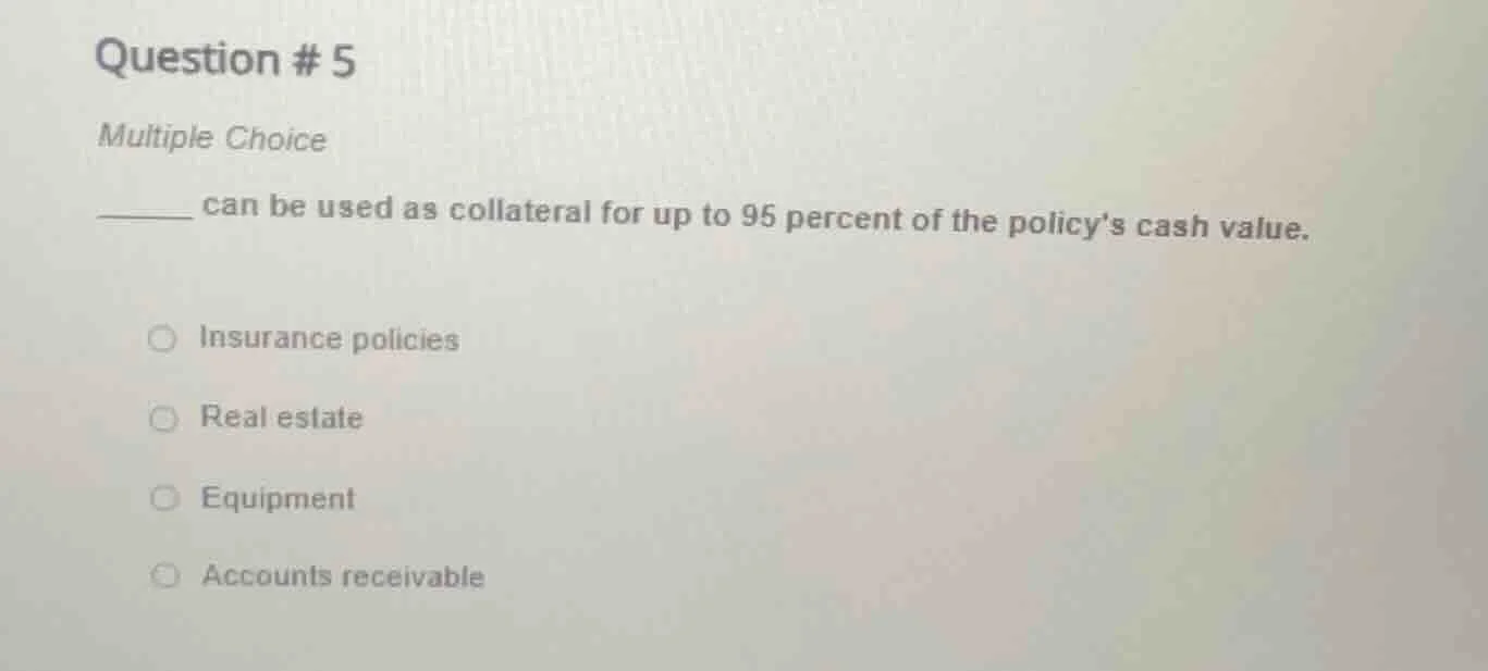 question # 5 multiple choice ______ can be used as collateral for up to…