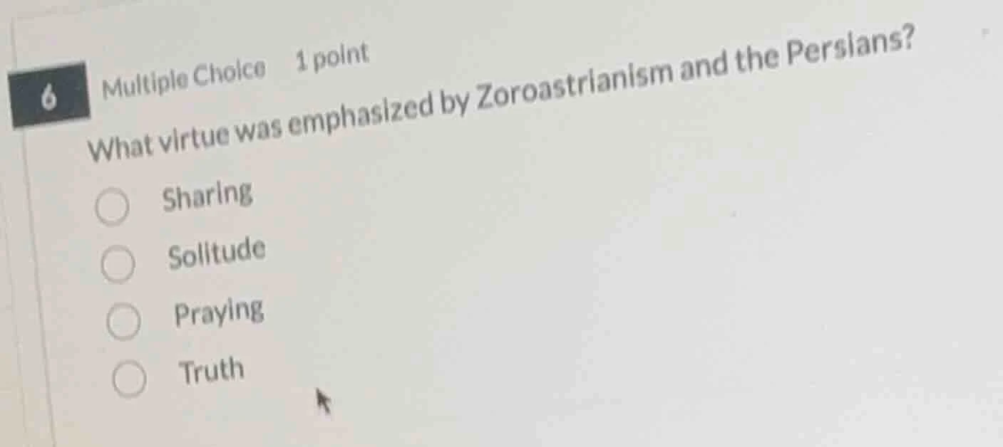 6 multiple choice 1 point what virtue was emphasized by zoroastrianism …