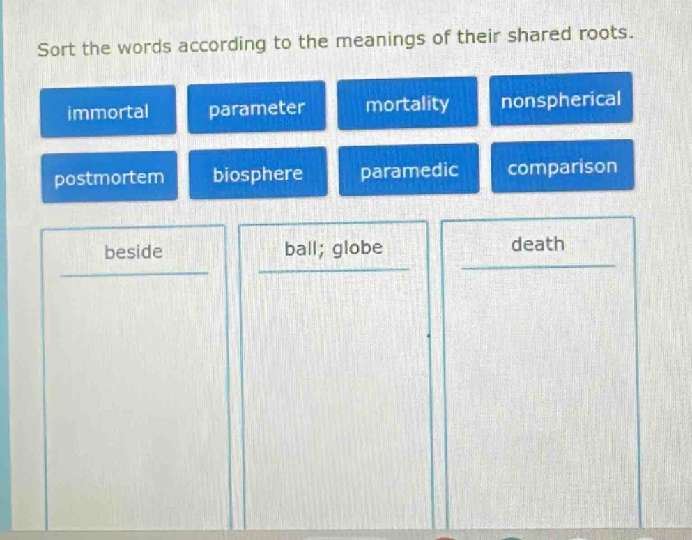 sort the words according to the meanings of their shared roots. immorta…