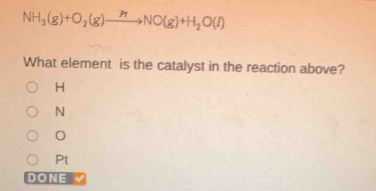 nh₃(g) + o₂(g) stackrel{pt}{→} no(g) + h₂o(l) what element is the catal…