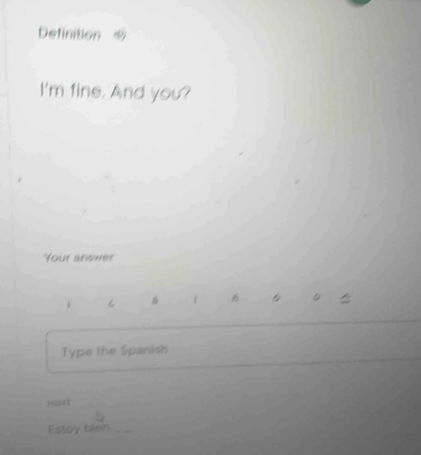definition 49 im fine. and you? your answer type the spanish part estoy…