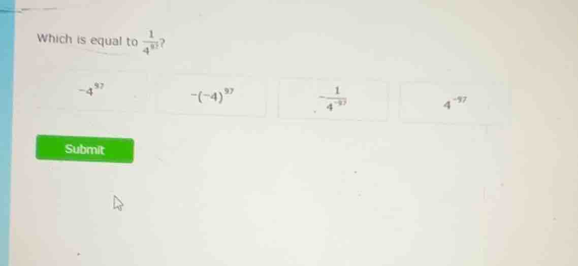 which is equal to \\(\\frac{1}{4^{97}}\\)? \\(-4^{97}\\) \\(-(-4)^{97}\…