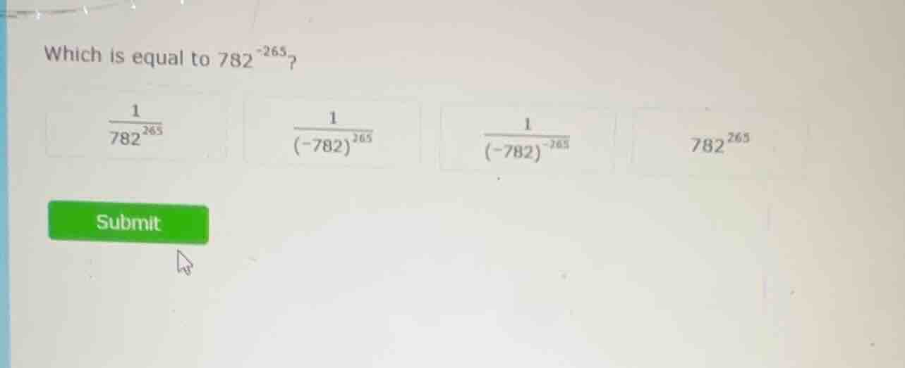 which is equal to $782^{-265}$?\ \\(\\frac{1}{782^{265}}\\) \\(\\frac{1…