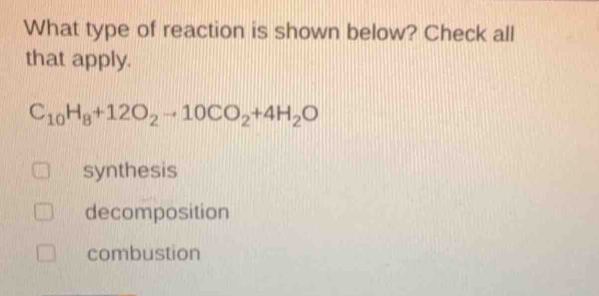 what type of reaction is shown below? check all that apply. $\\ce{c_{10…