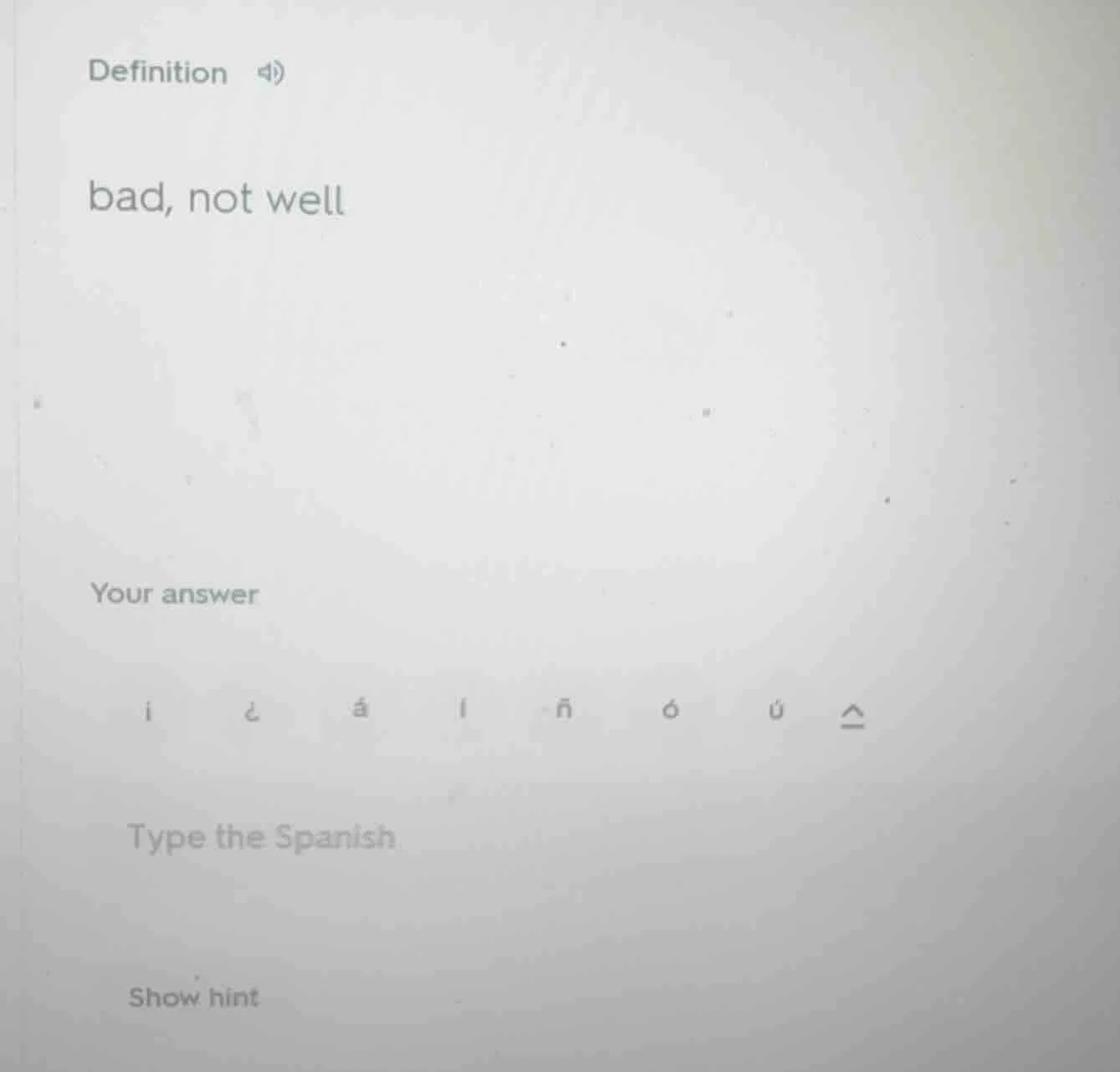 definition bad, not well your answer type the spanish show hint
