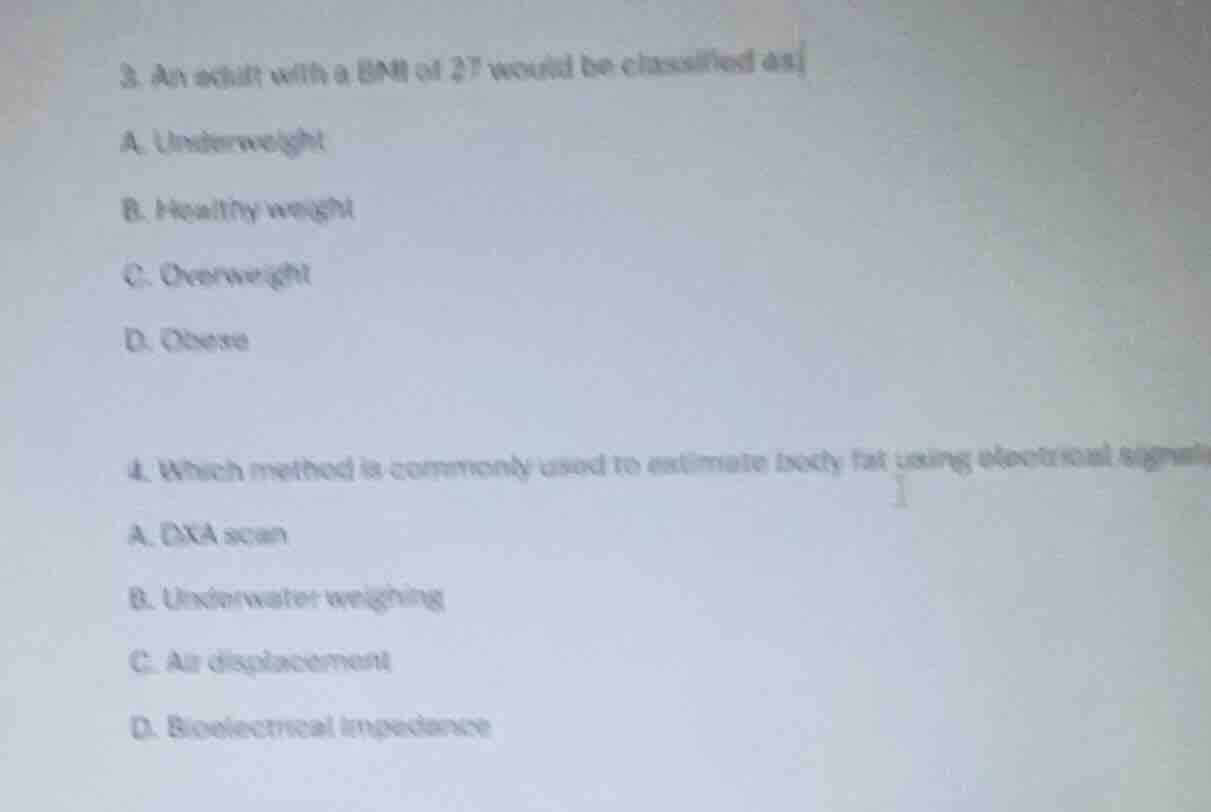 3. an adult with a bmi of 27 would be classified as a. underweight b. h…