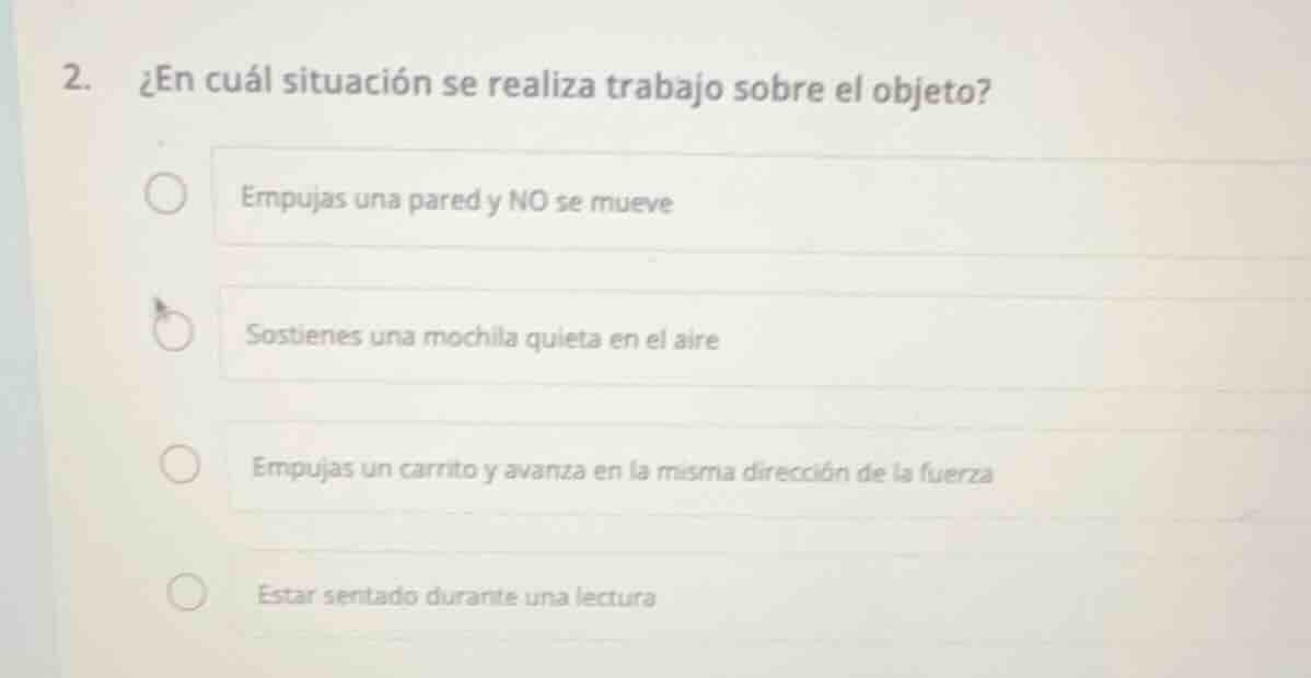 2. ¿en cuál situación se realiza trabajo sobre el objeto? empujas una p…