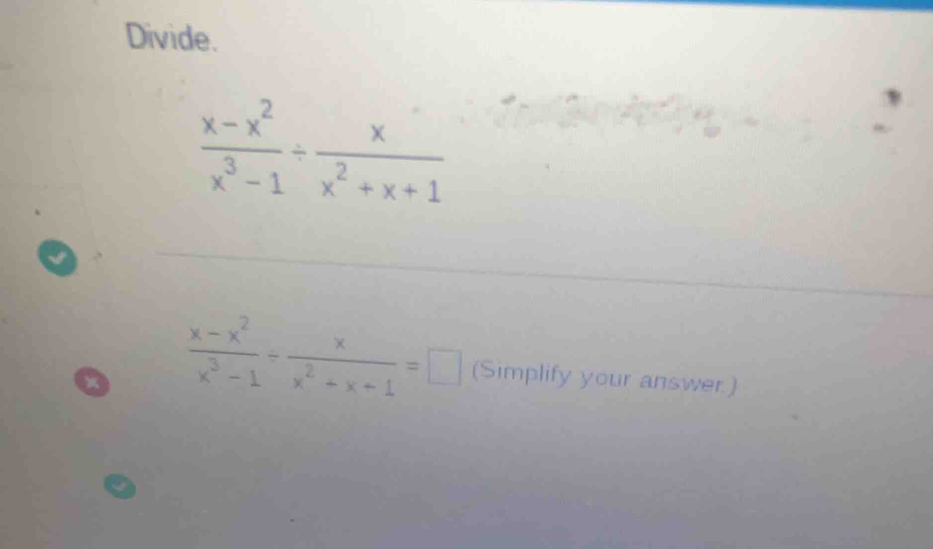 divide. \\(\\frac{x - x^2}{x^3 - 1} \\div \\frac{x}{x^2 + x + 1}\\) \\(…
