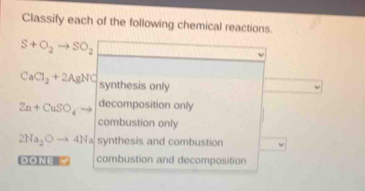 classify each of the following chemical reactions. $\\ce{s + o_{2} \ ig…