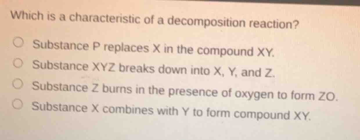 which is a characteristic of a decomposition reaction? substance p repl…