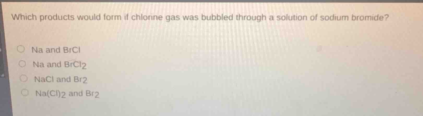 which products would form if chlorine gas was bubbled through a solutio…