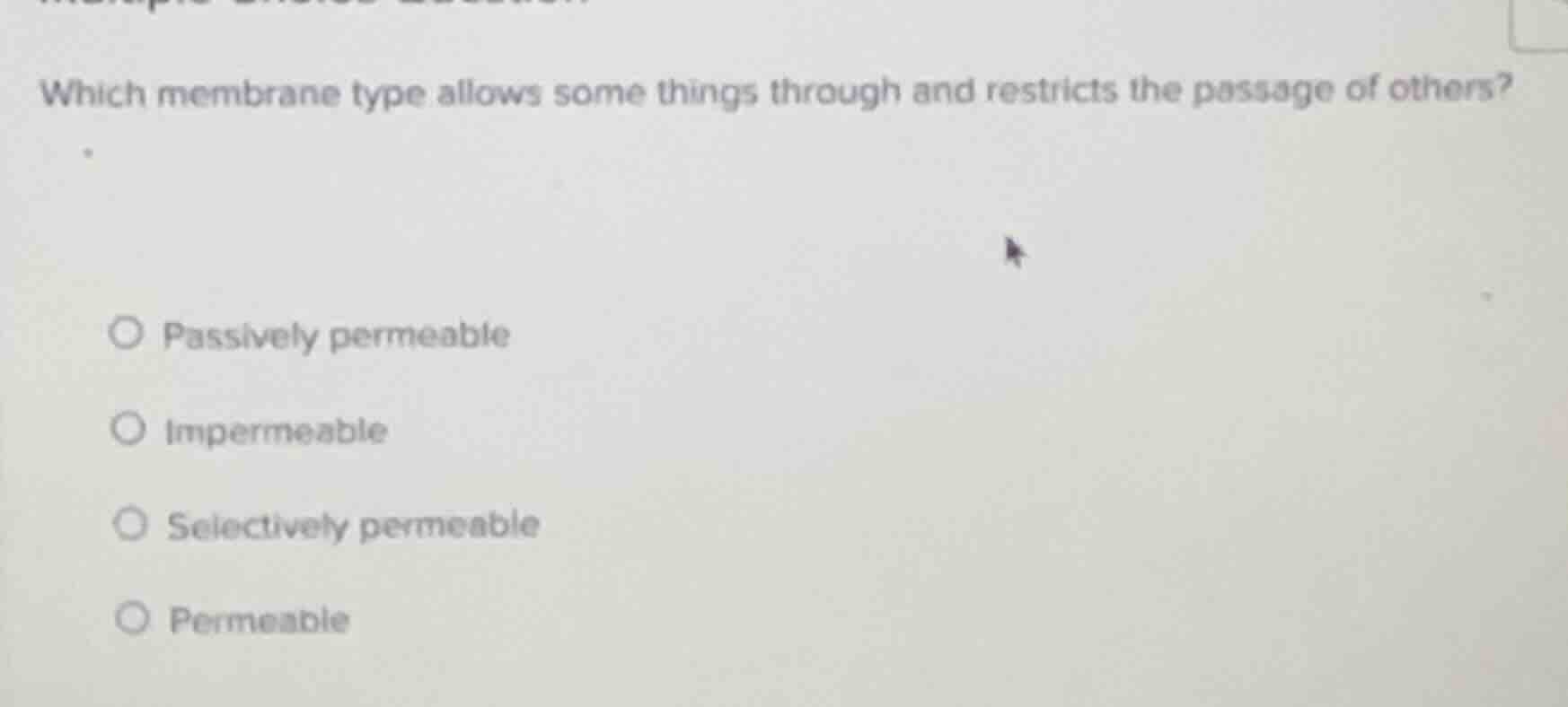 which membrane type allows some things through and restricts the passag…