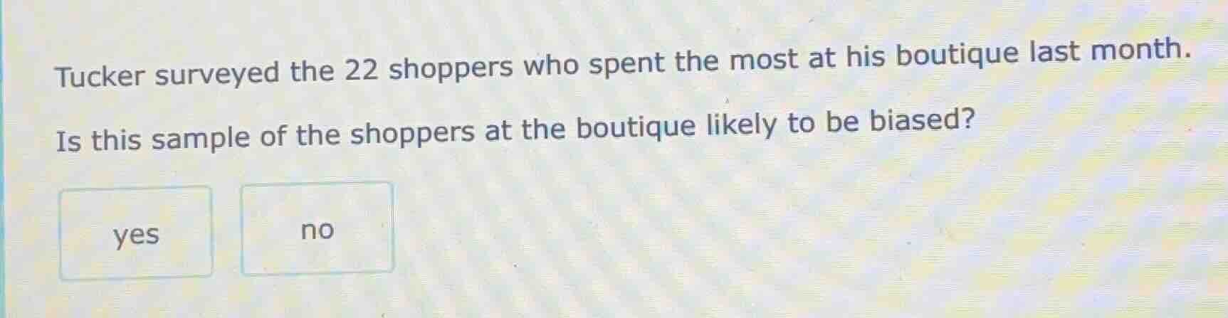 tucker surveyed the 22 shoppers who spent the most at his boutique last…