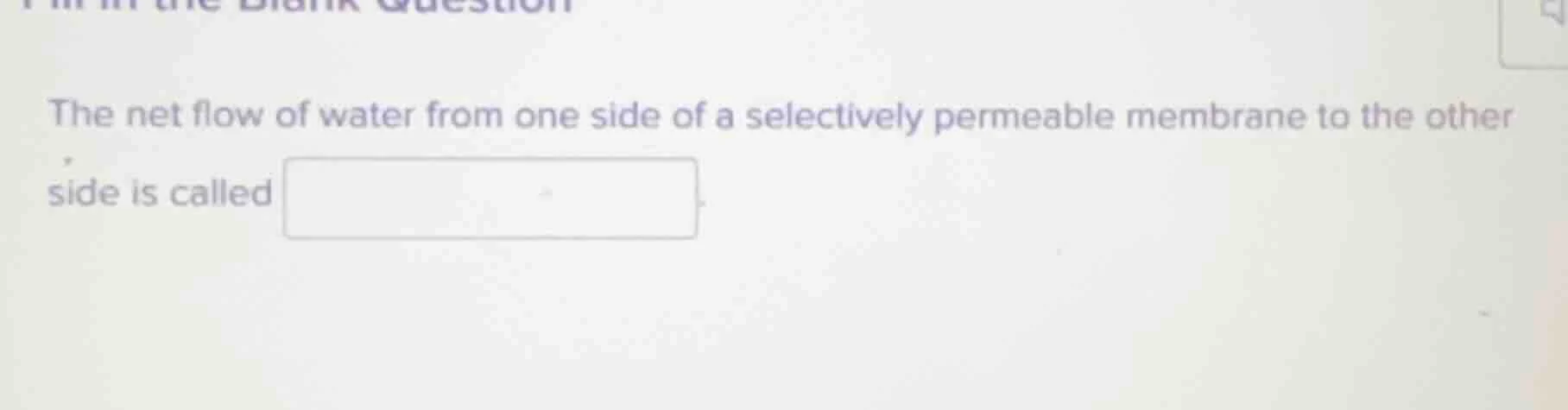 the net flow of water from one side of a selectively permeable membrane…