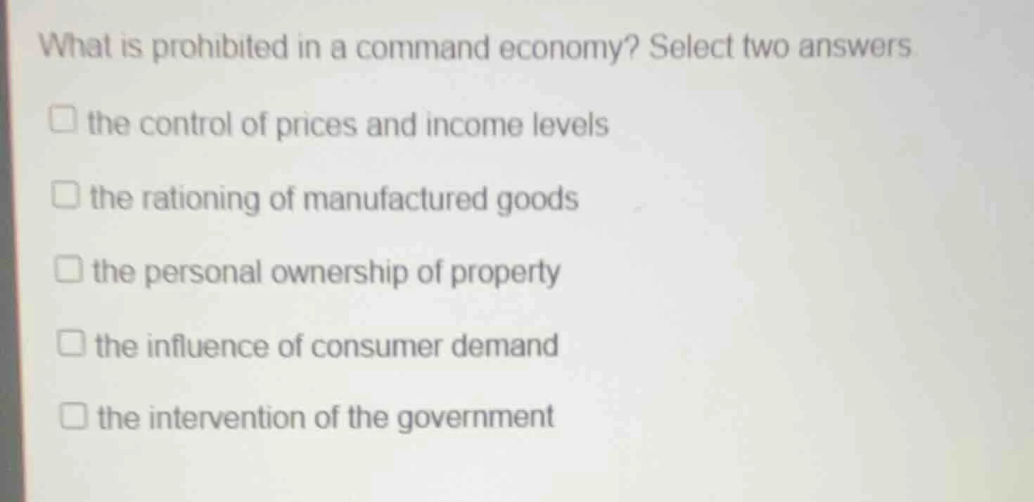 what is prohibited in a command economy? select two answers the control…