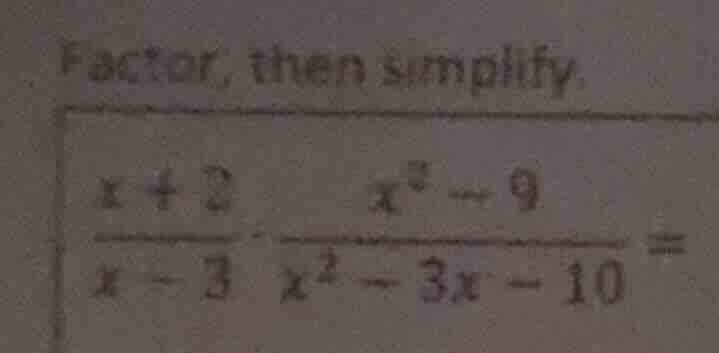 factor, then simplify. \\(\\frac{x + 2}{x - 3} \\cdot \\frac{x^2 - 9}{x…