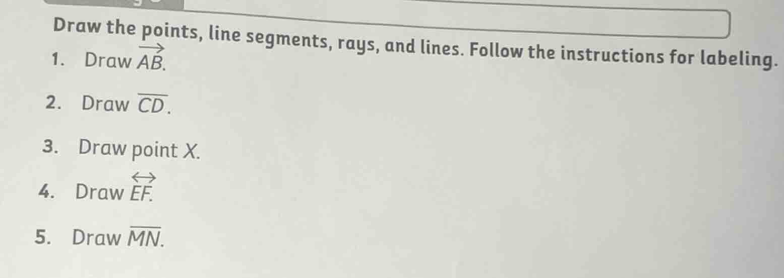 draw the points, line segments, rays, and lines. follow the instruction…