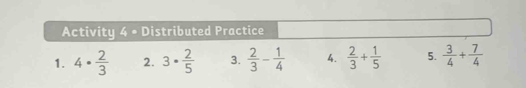 activity 4 • distributed practice 1. $4 \\cdot \\frac{2}{3}$ 2. $3 \\cd…