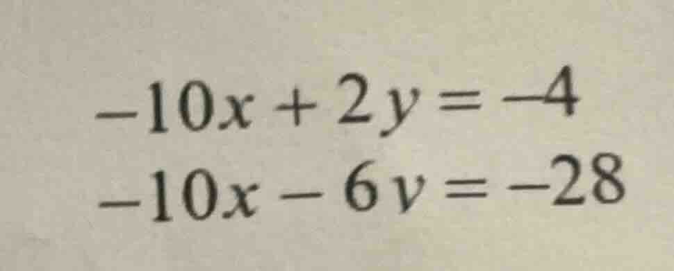 -10x + 2y = -4 -10x - 6y = -28