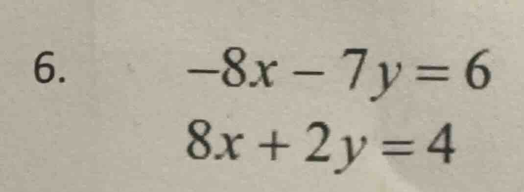 6. \\(-8x - 7y = 6\\)\\(8x + 2y = 4\\)