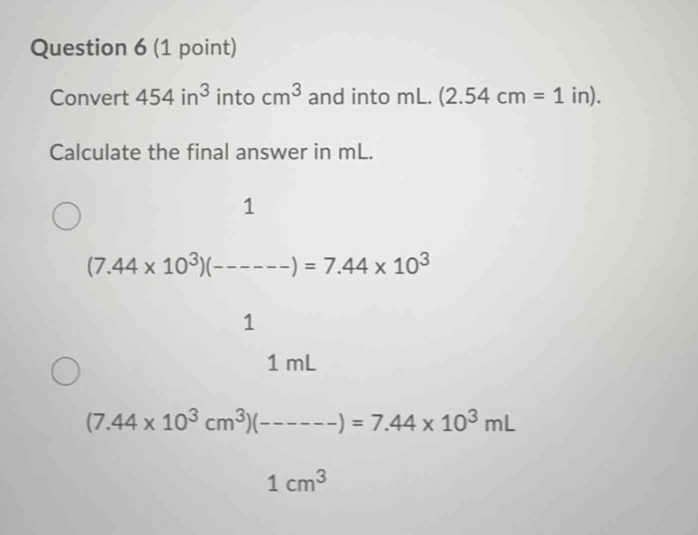 question 6 (1 point) convert 454 in³ into cm³ and into ml. (2.54 cm = 1…