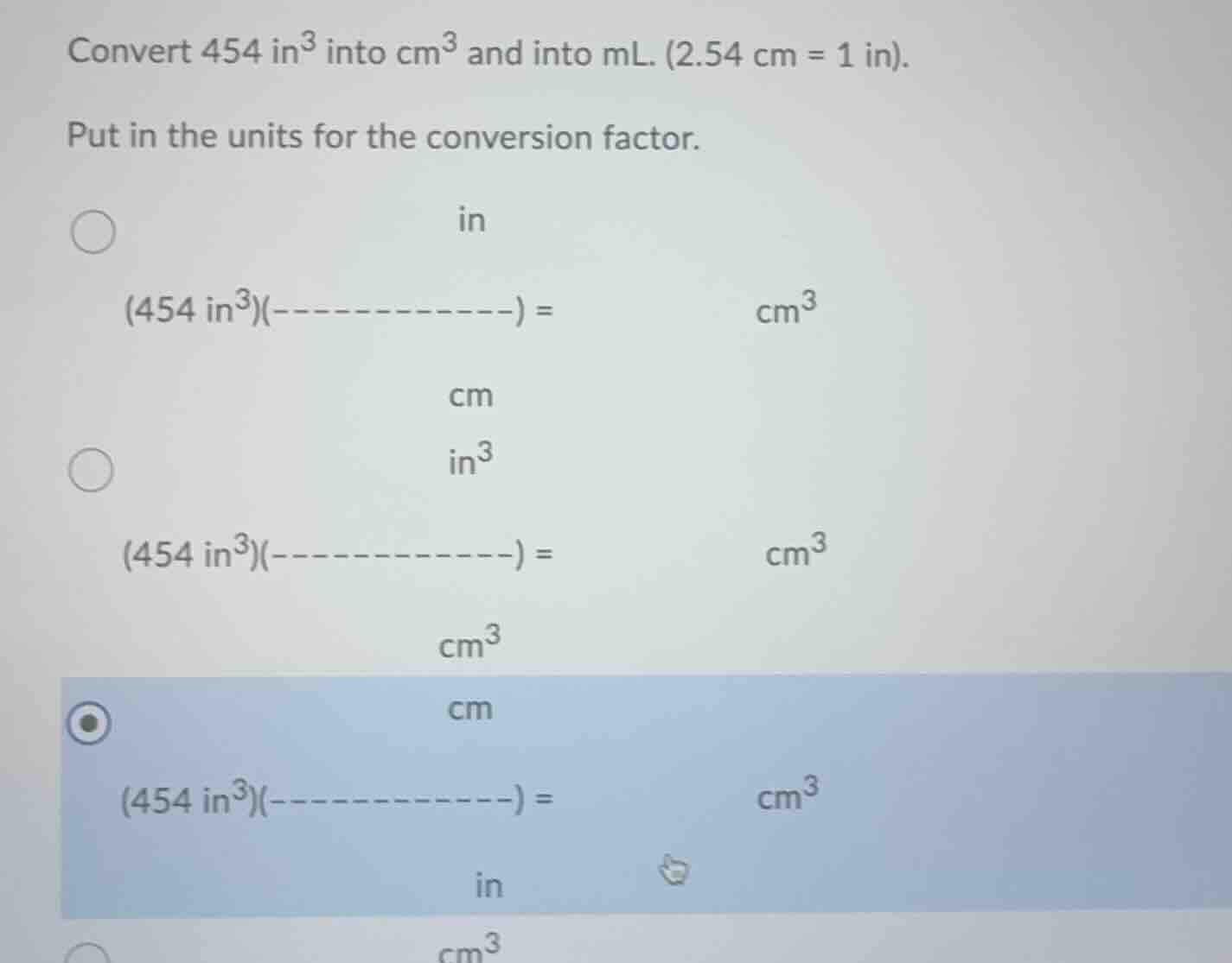 convert 454 in³ into cm³ and into ml. (2.54 cm = 1 in). put in the unit…