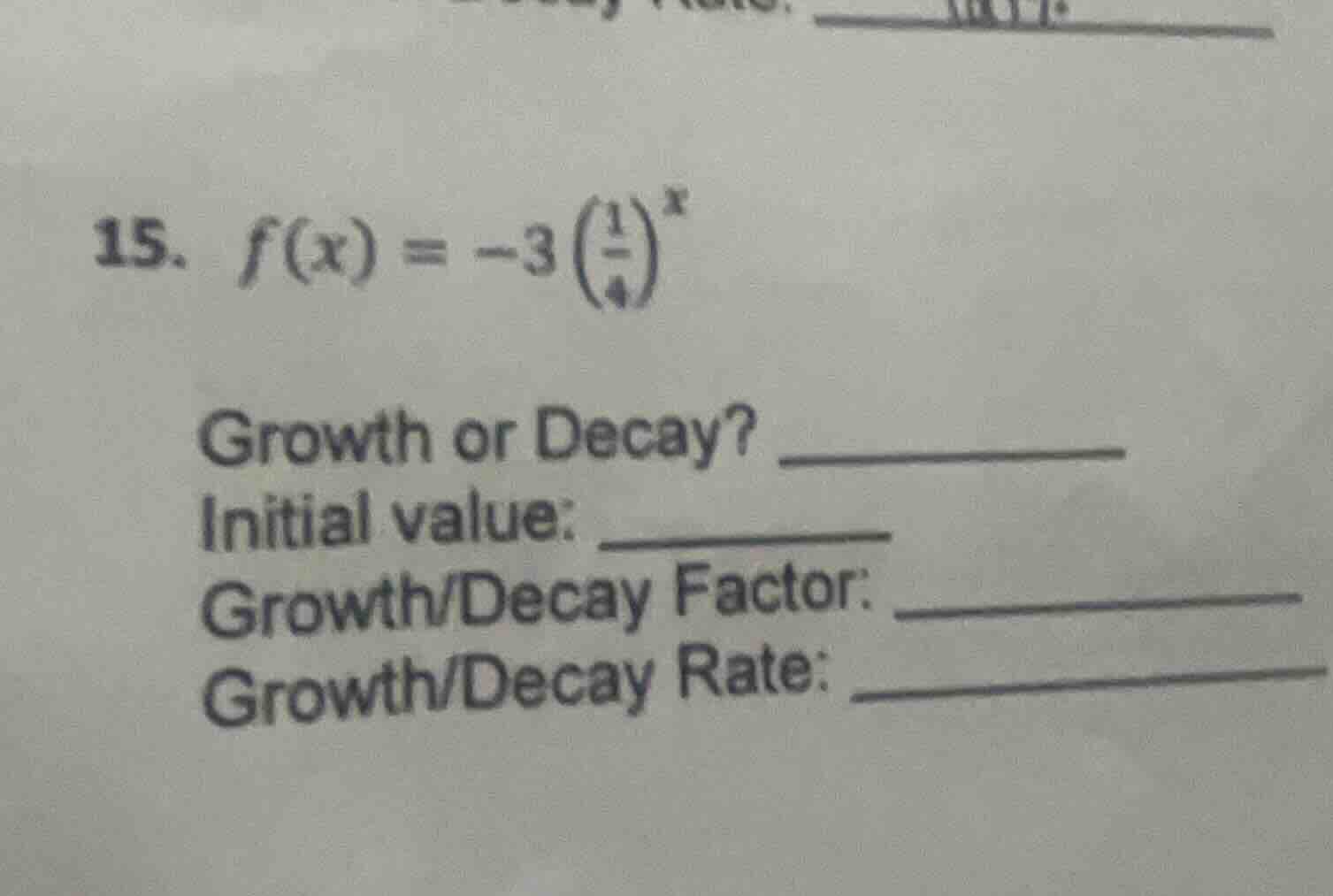 15. $f(x) = -3left(\\frac{1}{4}\ ight)^x$ growth or decay? initial valu…