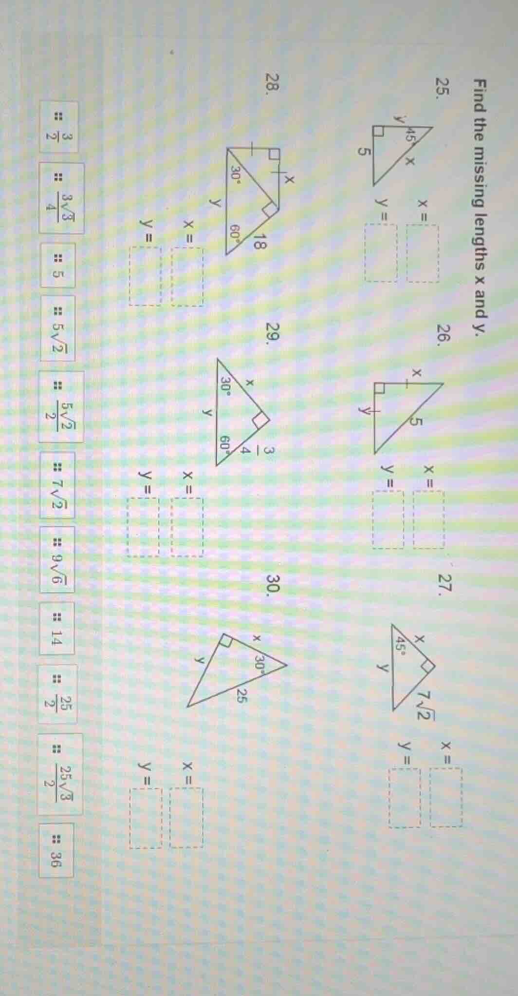 find the missing lengths x and y. 25. triangle with 45° angle, right an…