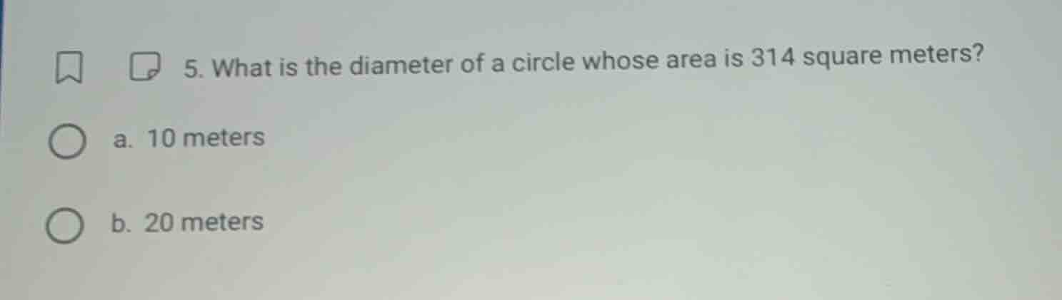 5. what is the diameter of a circle whose area is 314 square meters? a.…