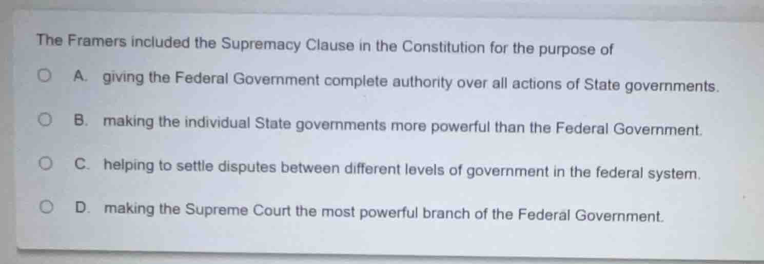 the framers included the supremacy clause in the constitution for the p…