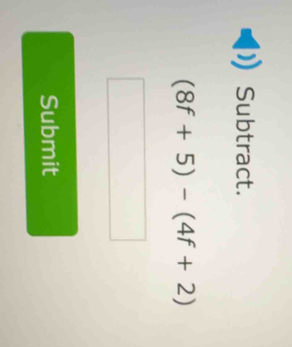 subtract. (8f + 5) - (4f + 2)