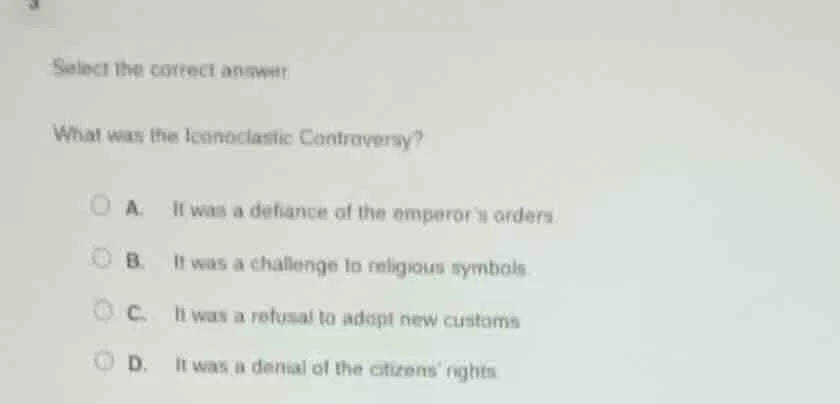 select the correct answer. what was the iconoclastic controversy? a. it…