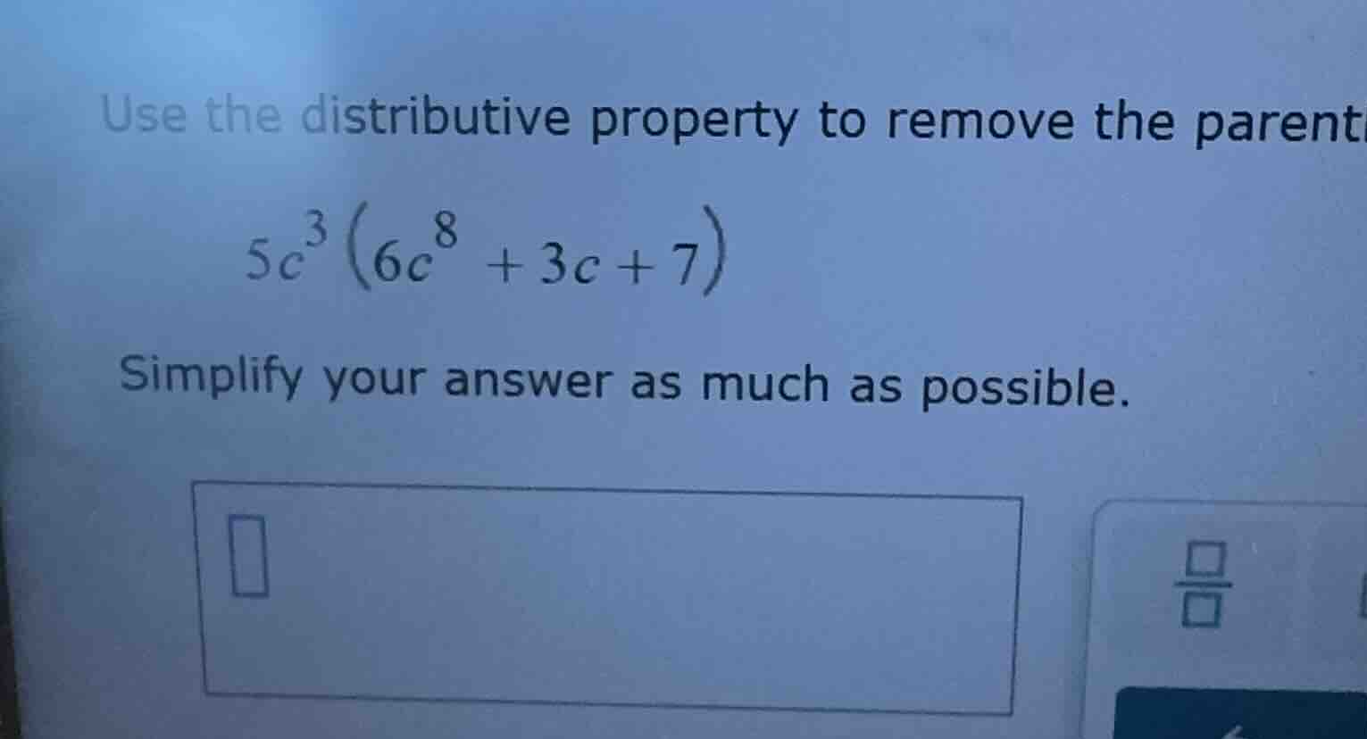 use the distributive property to remove the parent $5c^{3}\\left(6c^{8}…