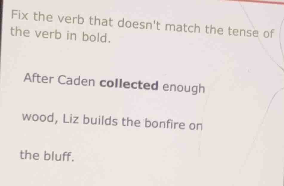 fix the verb that doesnt match the tense of the verb in bold. after cad…