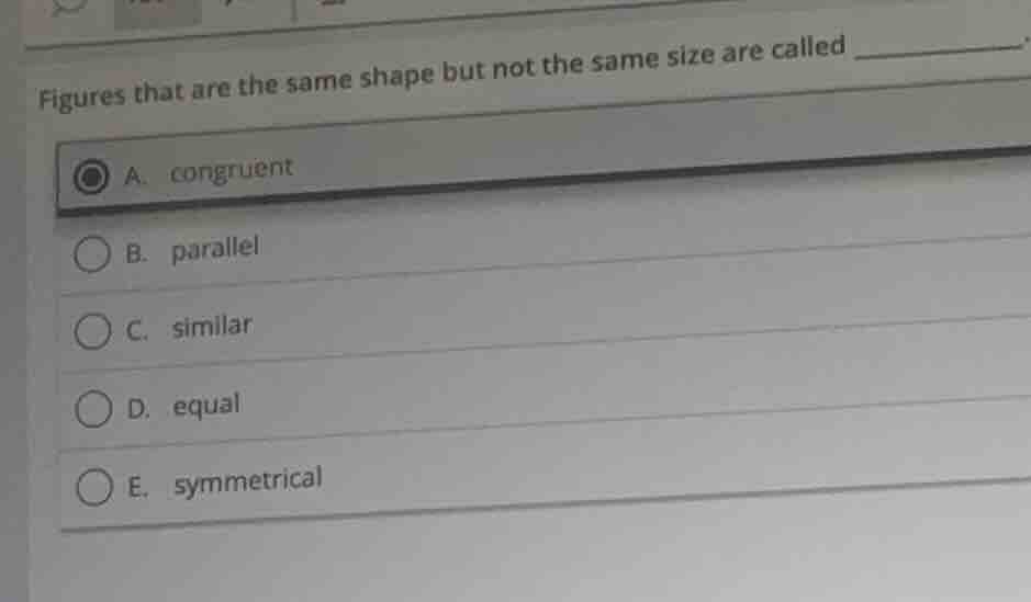 figures that are the same shape but not the same size are called ______…