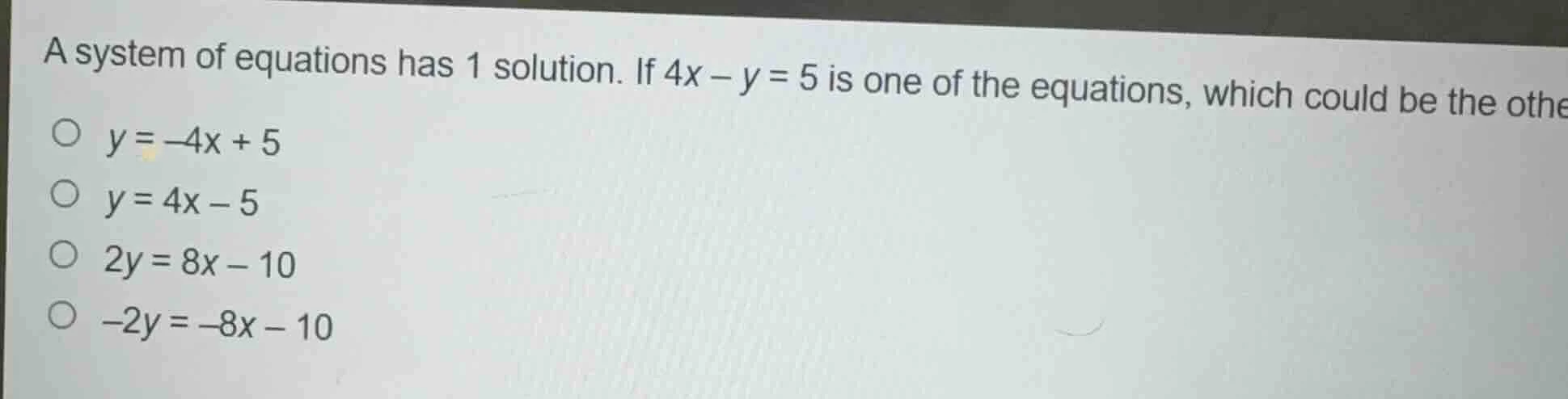 a system of equations has 1 solution. if $4x - y = 5$ is one of the equ…