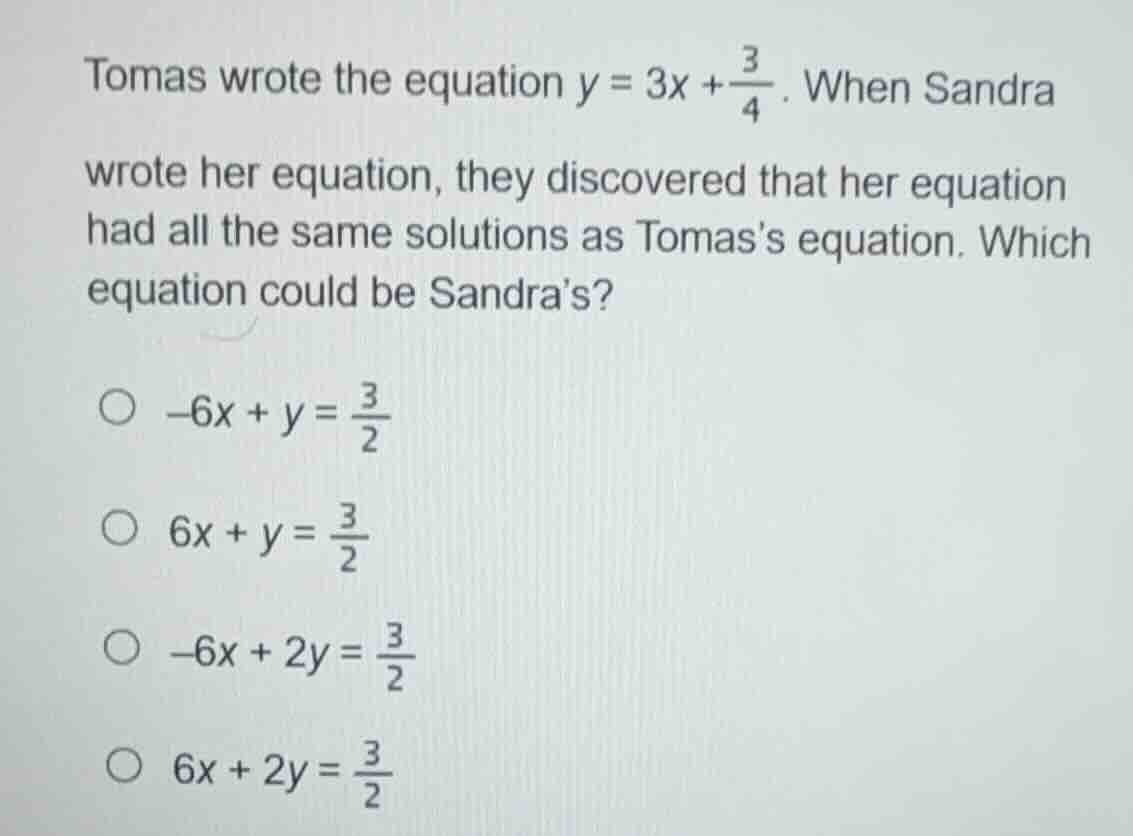 tomas wrote the equation $y = 3x + \\frac{3}{4}$. when sandra wrote her…