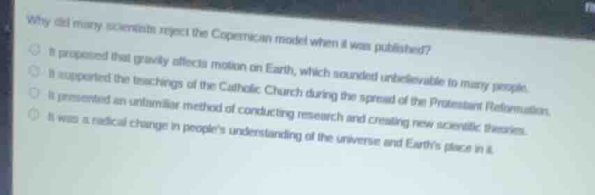 why did many scientists reject the copernican model when it was publish…
