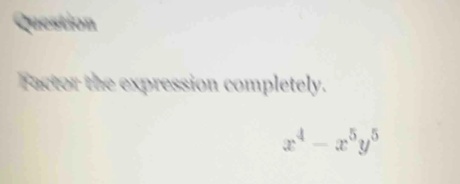 question factor the expression completely. $x^4 - x^5 y^5$
