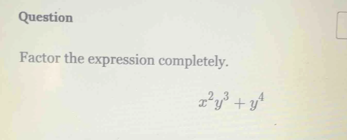question factor the expression completely. $x^2y^3 + y^4$