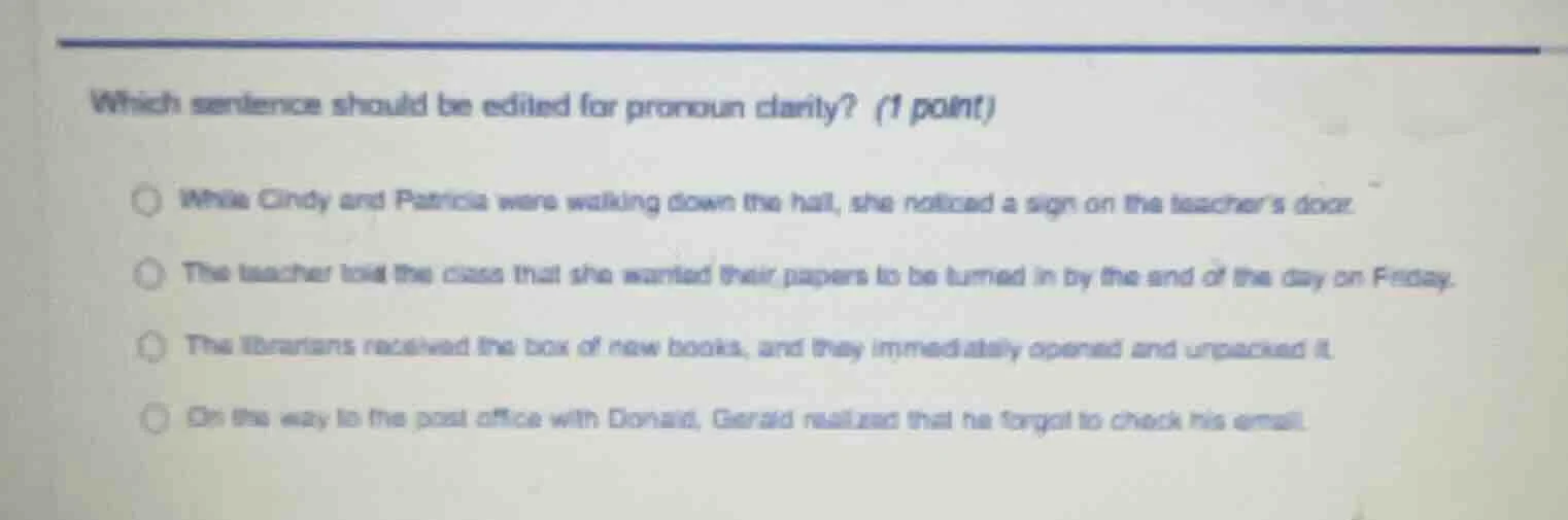 which sentence should be edited for pronoun clarity? (1 point) while ci…