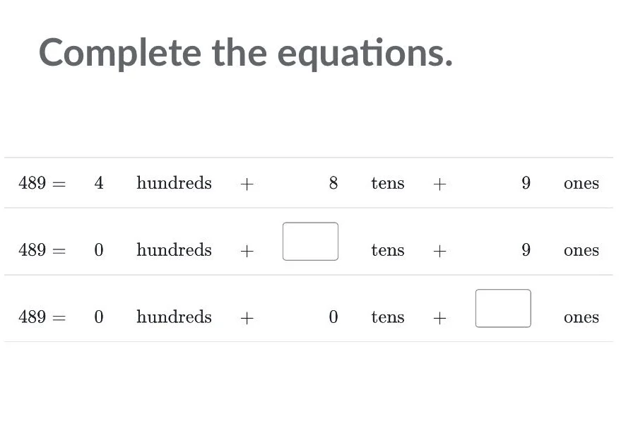 complete the equations. 489 = 4 hundreds + 8 tens + 9 ones 489 = 0 hund…